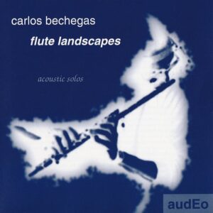 CARLOS BECHEGAS - Flute Landscapes - CD - AUDEO0298