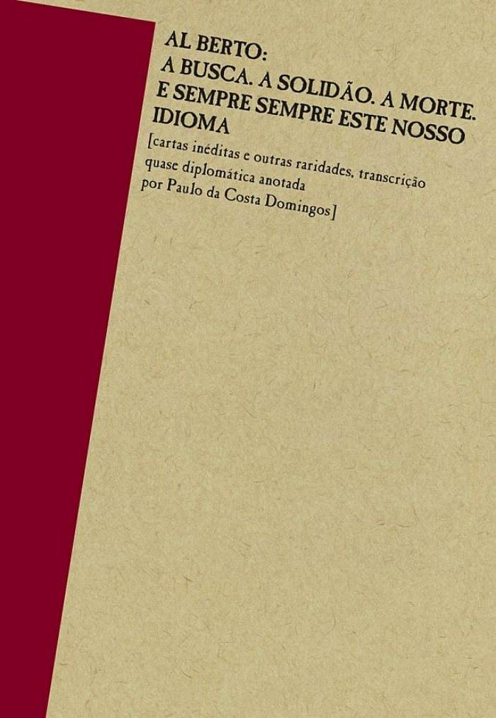 AL BERTO, PAULO DA COSTA DOMINGOS - Al Berto, A Busca. A Solidão. A Morte e Sempre Sempre Este Nosso Idioma - Livro limited - DL449062-18