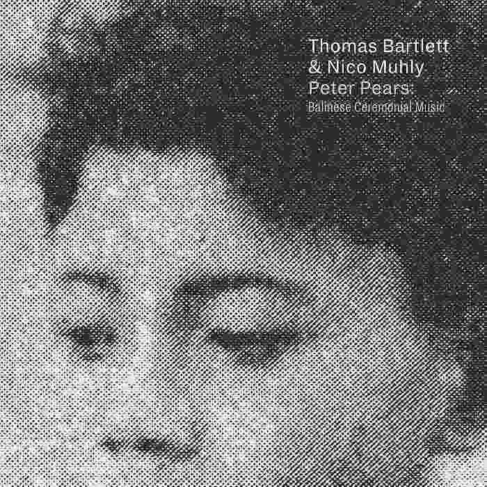 THOMAS BARTLETT, NICO MUHLY - Peter Pears Balinese Ceremonial Music - CD - 567405-2