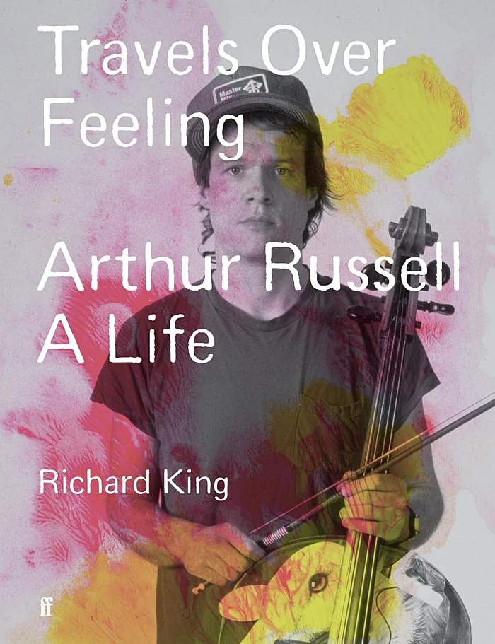 ARTHUR RUSSELL, RICHARD KING - Travels Over Feeling, Arthur Russell, A Life - Livro - 9780571379668