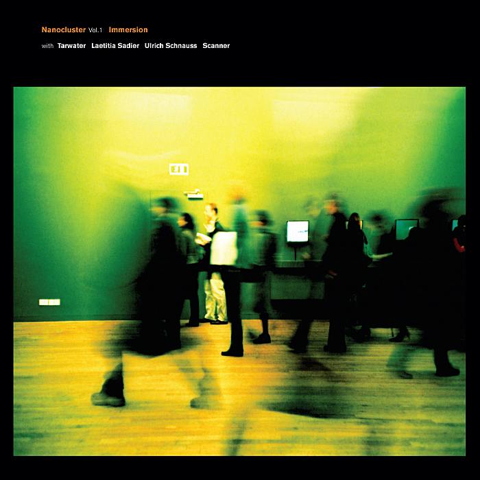 IMMERSION with TARWATER, LAETITIA SADIER, ULRICH SCHNAUSS & SCANNER - Nanocluster Vol. 1 - CD - WM56