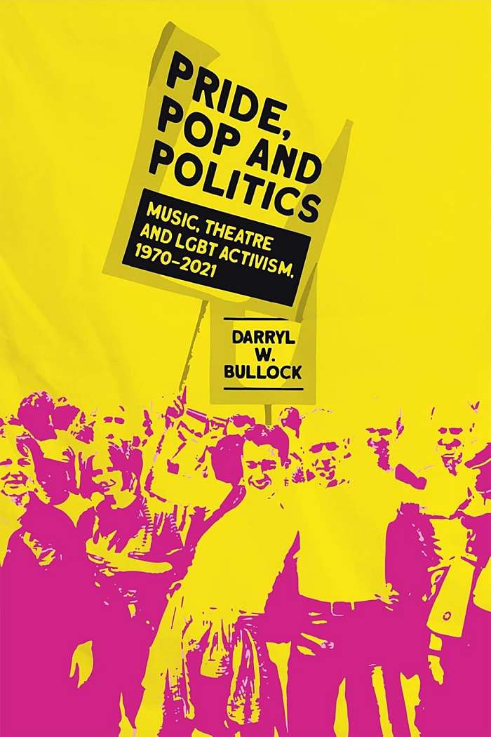 DARRYL W. BULLOCK - Pride, Pop And Politics, Music, Theatre And LGBT Activism - Livro - 9781913172213
